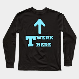 Twerk here. Blue. Long Sleeve T-Shirt